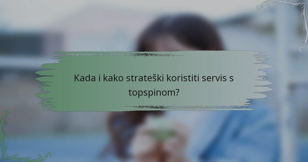 Kada i kako strateški koristiti servis s topspinom?