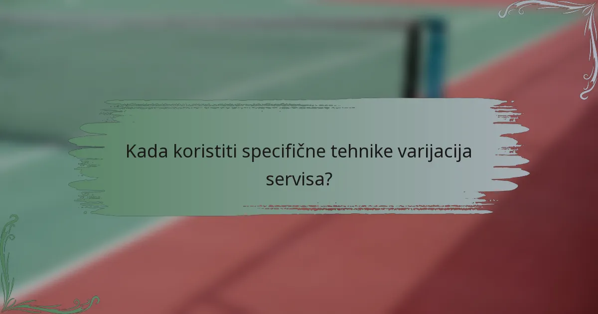 Kada koristiti specifične tehnike varijacija servisa?