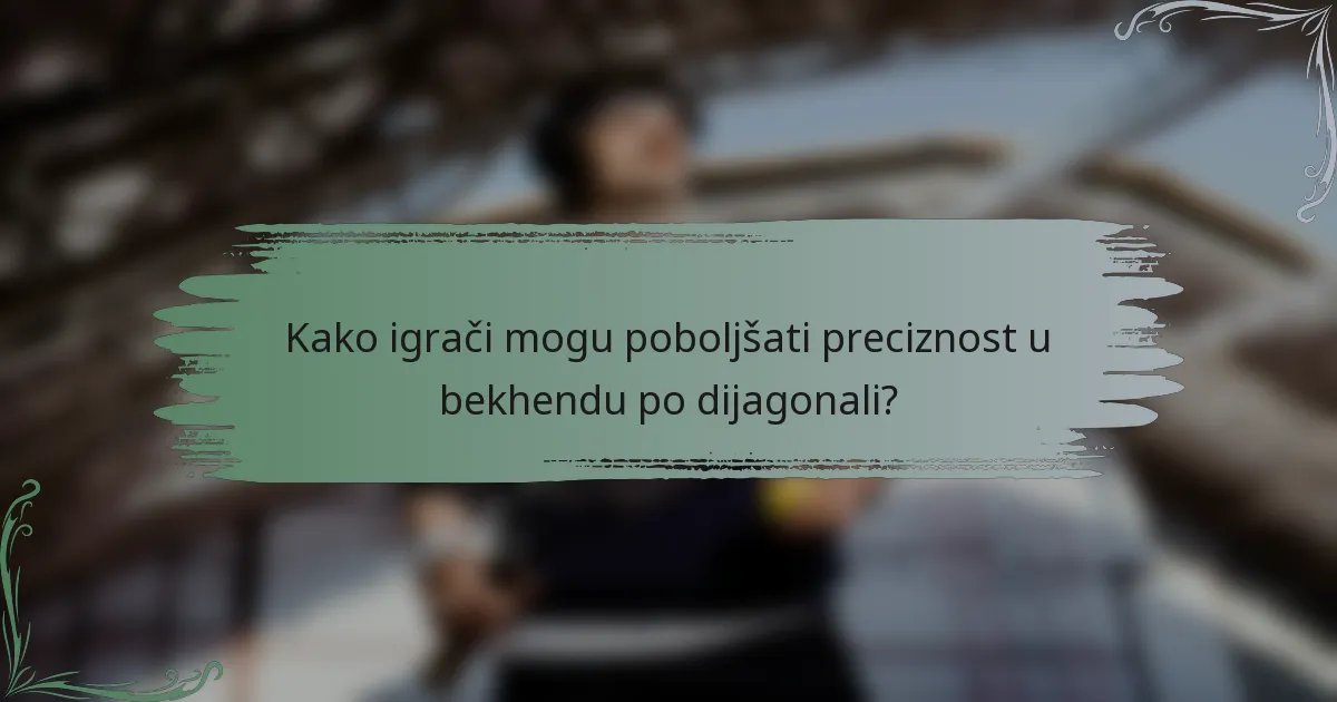 Kako igrači mogu poboljšati preciznost u bekhendu po dijagonali?