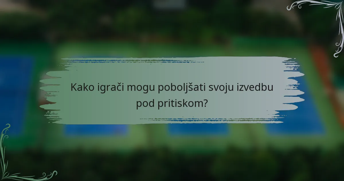 Kako igrači mogu poboljšati svoju izvedbu pod pritiskom?