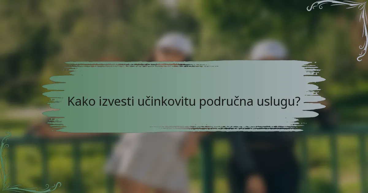 Kako izvesti učinkovitu područna uslugu?
