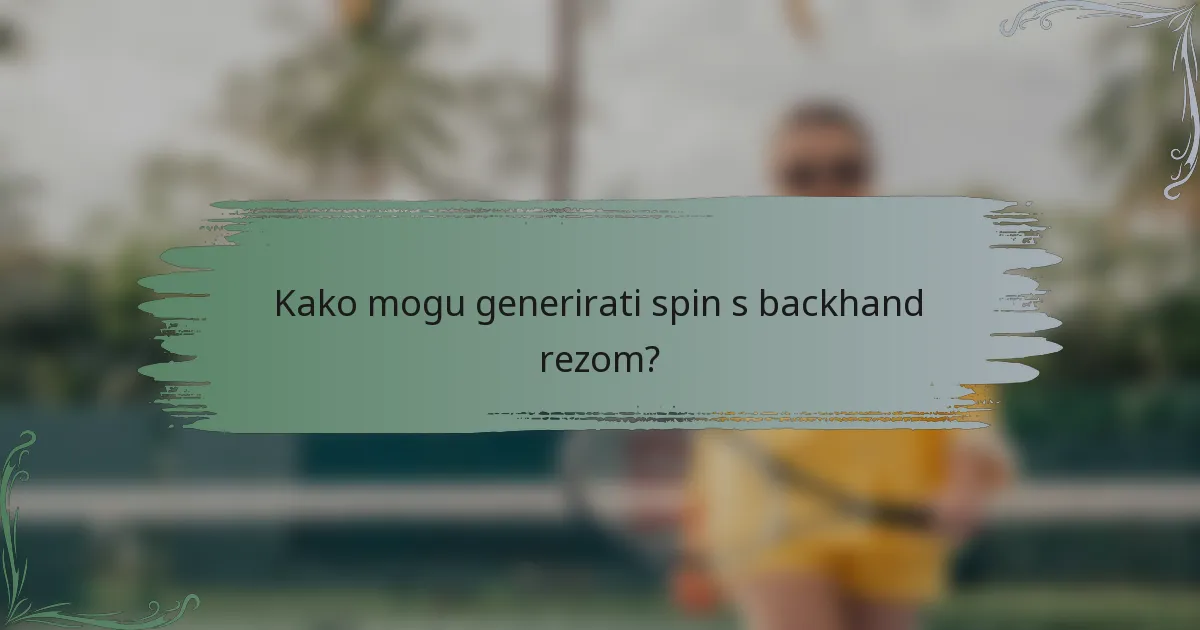 Kako mogu generirati spin s backhand rezom?