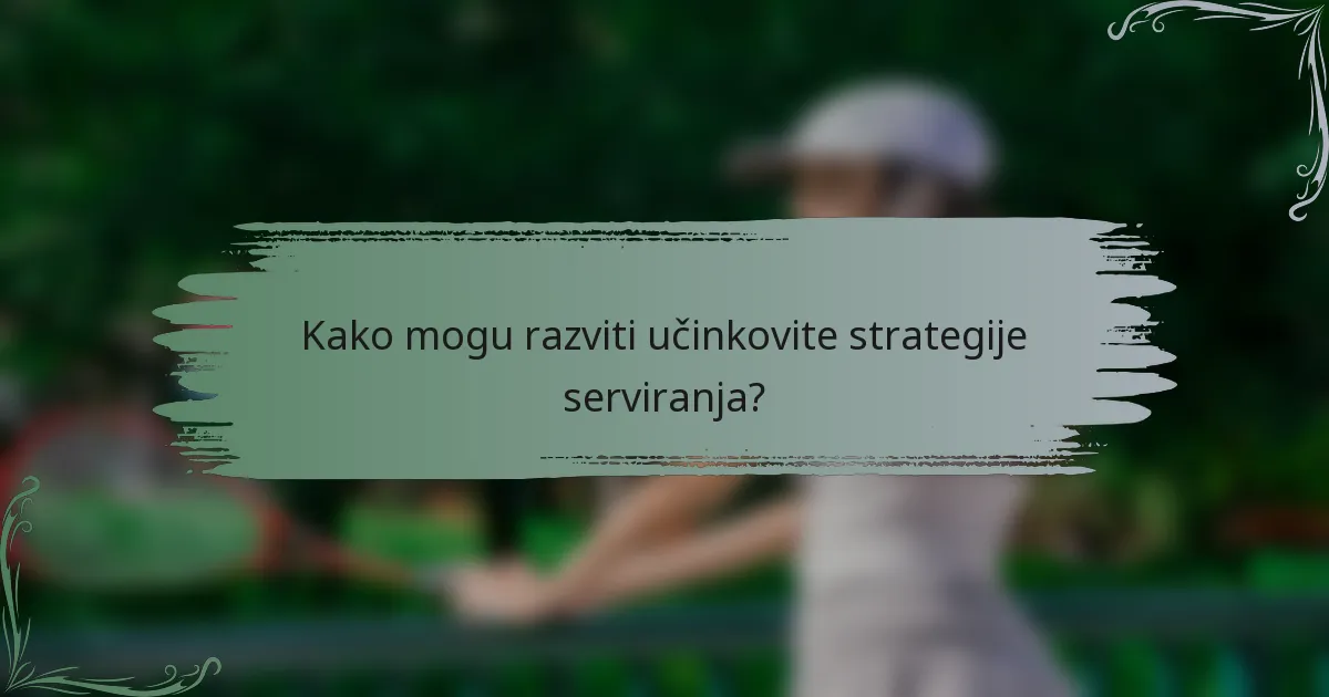 Kako mogu razviti učinkovite strategije serviranja?