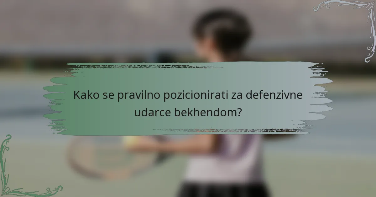 Kako se pravilno pozicionirati za defenzivne udarce bekhendom?