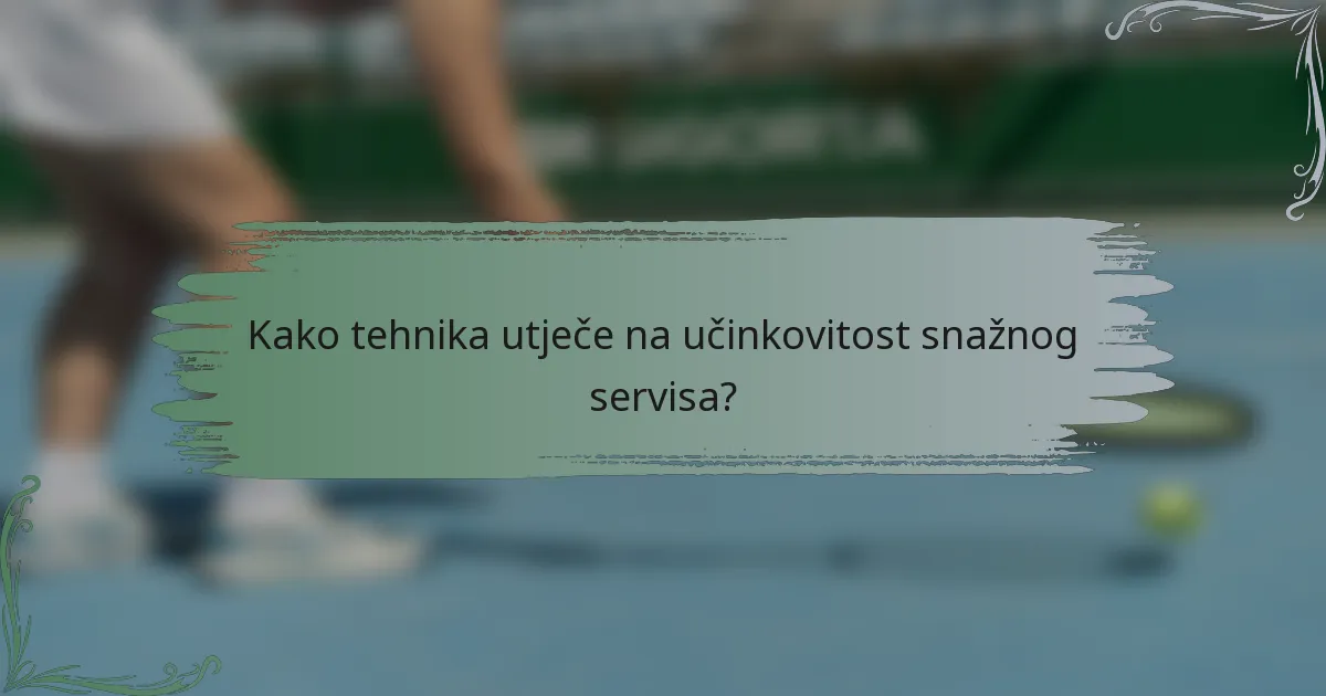 Kako tehnika utječe na učinkovitost snažnog servisa?