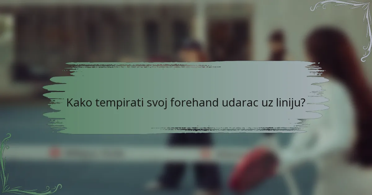 Kako tempirati svoj forehand udarac uz liniju?