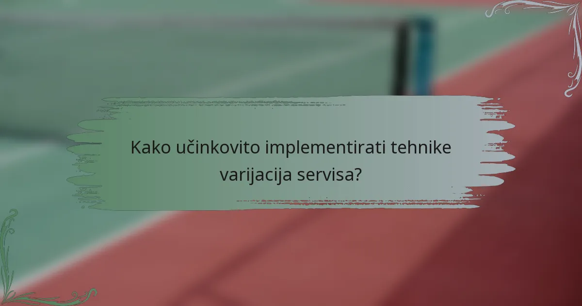Kako učinkovito implementirati tehnike varijacija servisa?