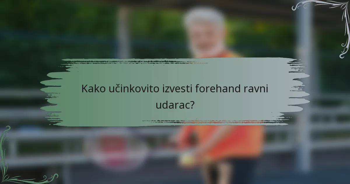 Kako učinkovito izvesti forehand ravni udarac?