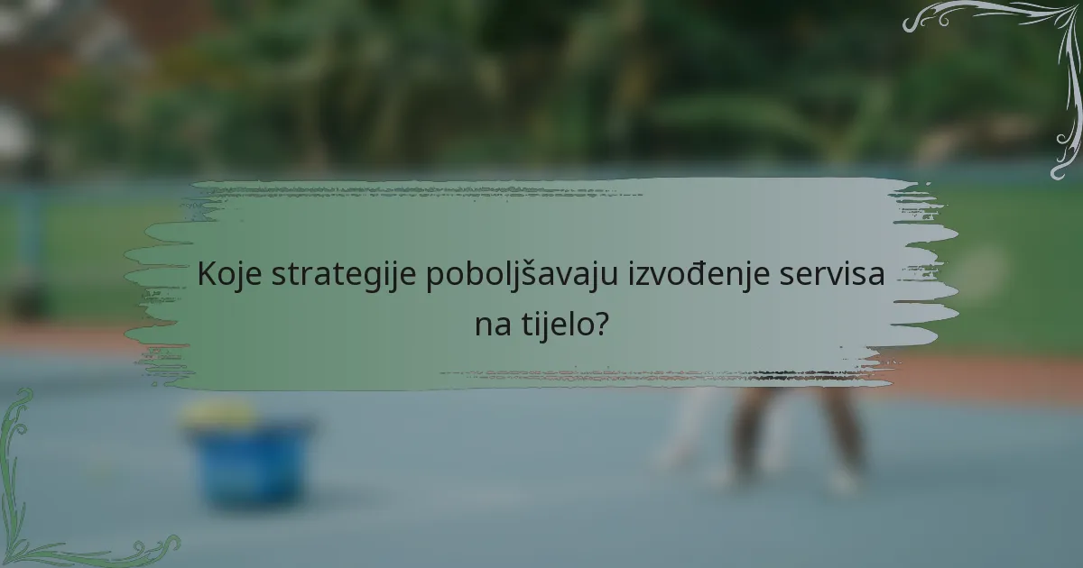 Koje strategije poboljšavaju izvođenje servisa na tijelo?