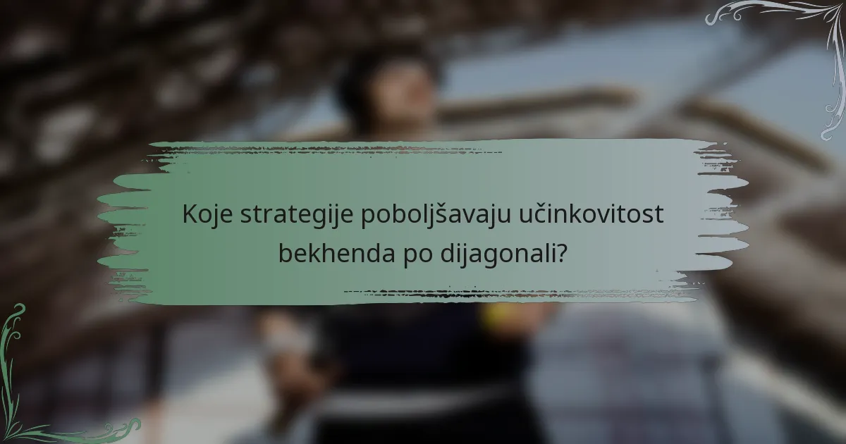 Koje strategije poboljšavaju učinkovitost bekhenda po dijagonali?