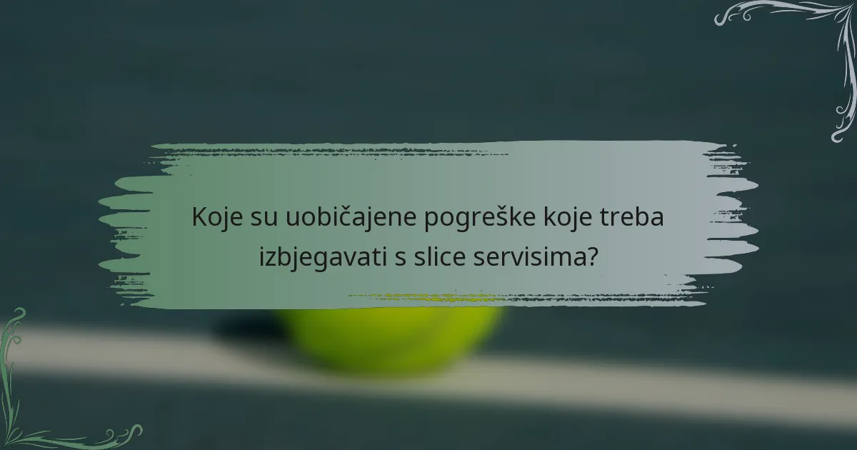 Koje su uobičajene pogreške koje treba izbjegavati s slice servisima?