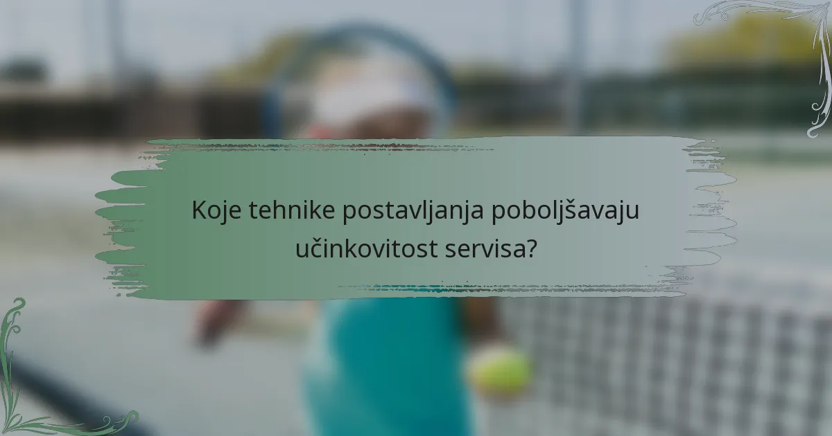 Koje tehnike postavljanja poboljšavaju učinkovitost servisa?