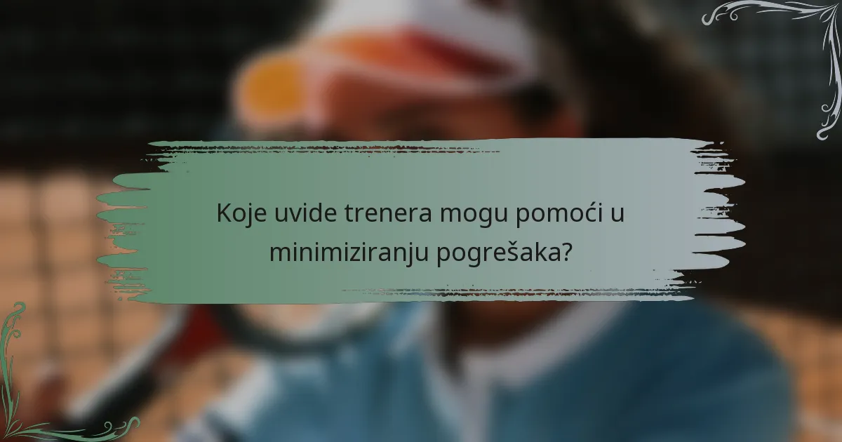Koje uvide trenera mogu pomoći u minimiziranju pogrešaka?