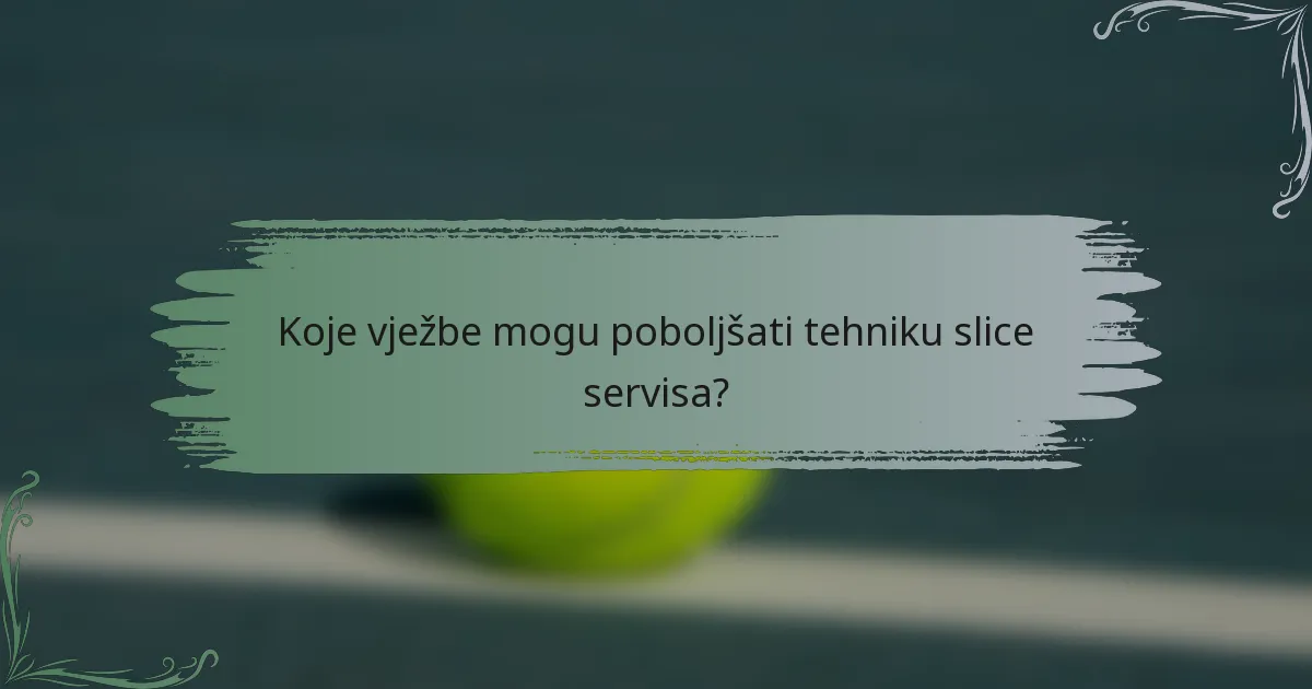 Koje vježbe mogu poboljšati tehniku slice servisa?