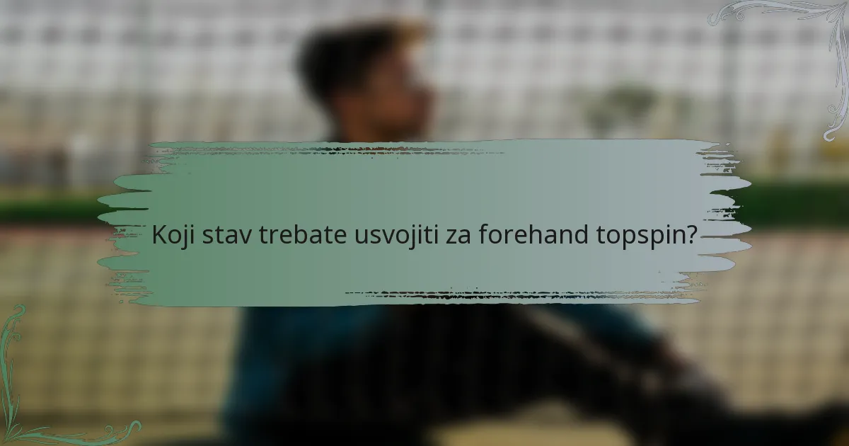 Koji stav trebate usvojiti za forehand topspin?